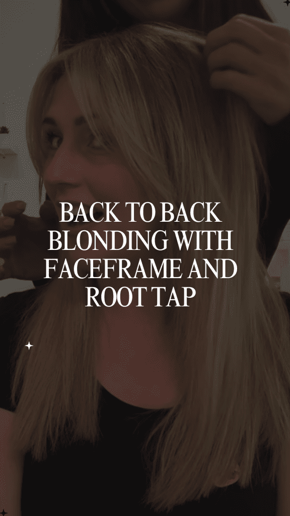 Back to Back Blonding with Faceframe and Root Tap