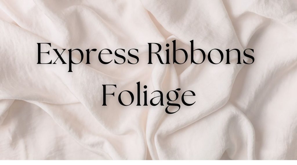 Express Ribbons Foliage